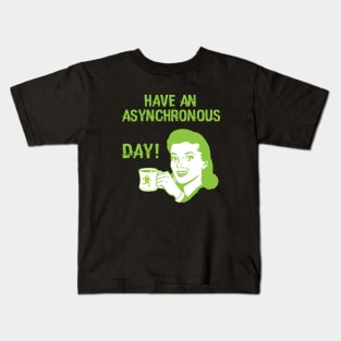 Have an Asynchronous Day! Kids T-Shirt